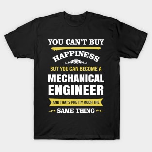 You cant buy happiness but you can become a mechanical engineer T-Shirt